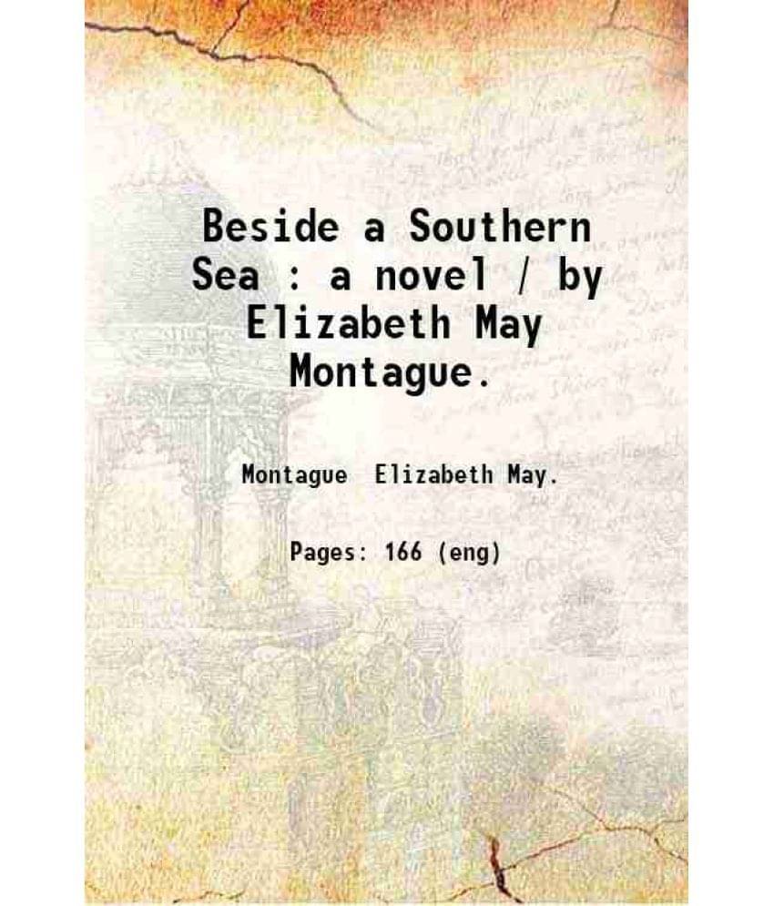     			Beside a Southern Sea : a novel / by Elizabeth May Montague. 1905 [Hardcover]