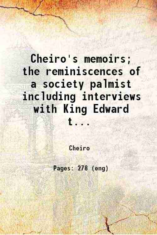     			Cheiro's memoirs; the reminiscences of a society palmist including interviews with King Edward the Seventh W. E. Gladstone C. S. Parnell.. [Hardcover]