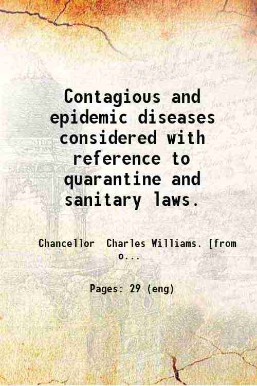     			Contagious and epidemic diseases considered with reference to quarantine and sanitary laws. 1878 [Hardcover]