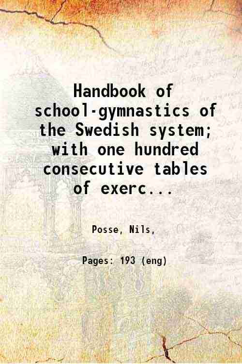     			Handbook of school-gymnastics of the Swedish system; with one hundred consecutive tables of exercises and an appendix of classified lists  [Hardcover]