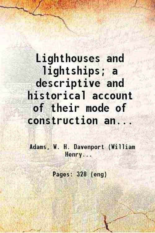     			Lighthouses and lightships; a descriptive and historical account of their mode of construction and organization 1870 [Hardcover]