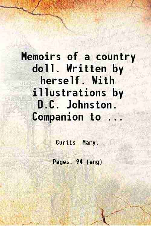     			Memoirs of a country doll. Written by herself. With illustrations by D.C. Johnston. Companion to the Memoirs of a London doll. 1853 [Hardcover]