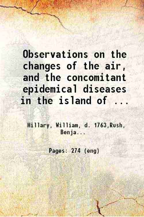     			Observations on the changes of the air, and the concomitant epidemical diseases in the island of Barbadoes. To which is added, A treatise  [Hardcover]