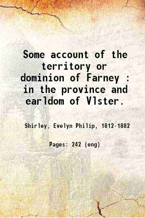     			Some account of the territory or dominion of Farney : in the province and earldom of Vlster. 1845 [Hardcover]