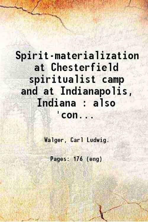     			Spirit-materialization at Chesterfield spiritualist camp and at Indianapolis, Indiana : also 'conversation' with the so-called 'dead', hel [Hardcover]