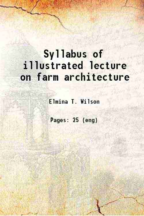     			Syllabus of illustrated lecture on farm architecture 1907 [Hardcover]
