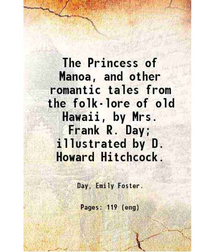     			The Princess of Manoa, and other romantic tales from the folk-lore of old Hawaii, by Mrs. Frank R. Day; illustrated by D. Howard Hitchcock [Hardcover]