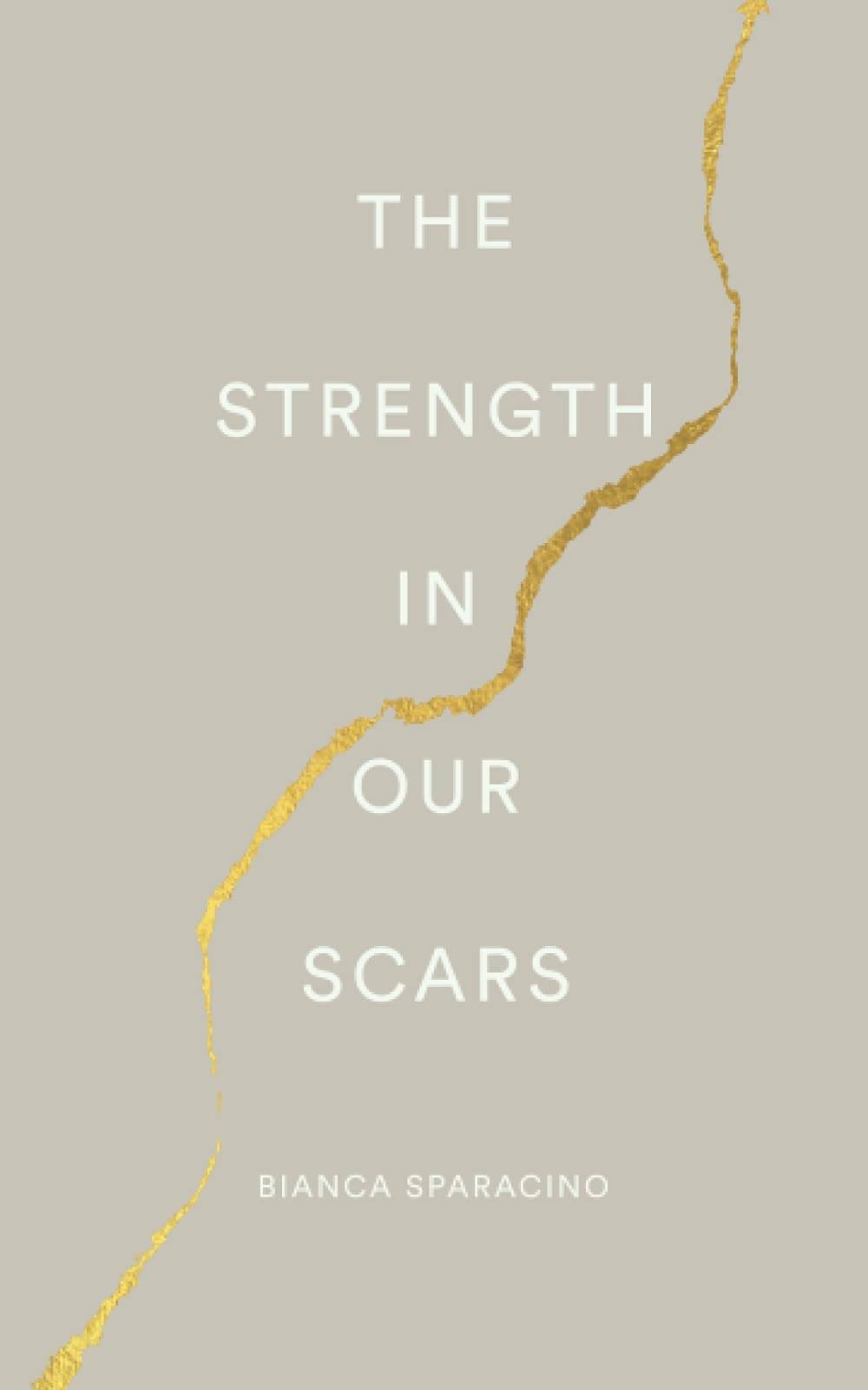 The Strength In Our Scars Paperback by Bianca Sparacino The Strength In Our Scars Paperback by Bianca Sparacino
