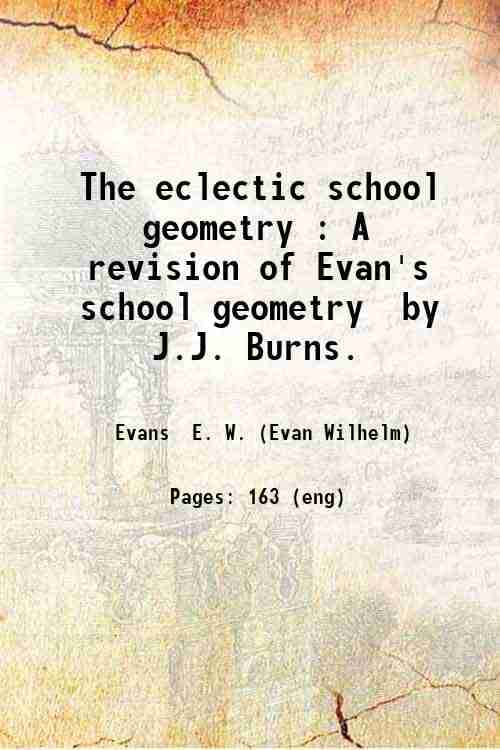     			The eclectic school geometry : A revision of Evan's school geometry / by J.J. Burns. 1884 [Hardcover]