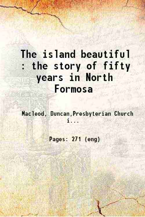     			The island beautiful : the story of fifty years in North Formosa 1923 [Hardcover]