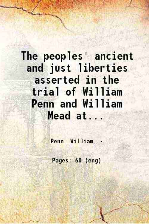     			The peoples' ancient and just liberties asserted in the trial of William Penn and William Mead at the sessions held at the Old Bailey Lond [Hardcover]