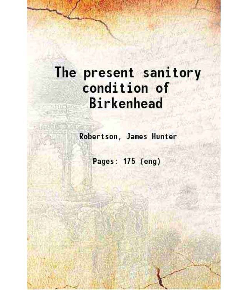    			The present sanitory condition of Birkenhead 1847 [Hardcover]