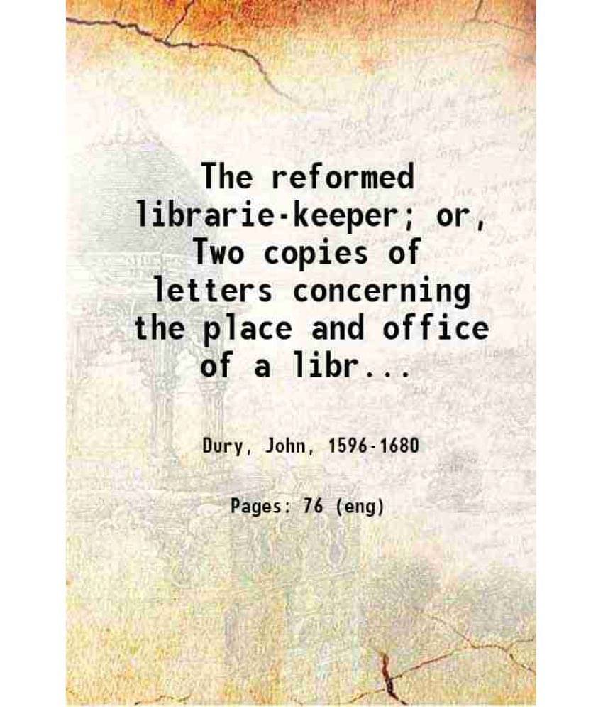     			The reformed librarie-keeper; or, Two copies of letters concerning the place and office of a librarie-keeper 1906 [Hardcover]