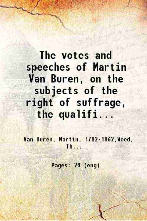     			The votes and speeches of Martin Van Buren, on the subjects of the right of suffrage, the qualifications of coloured persons to vote, and  [Hardcover]