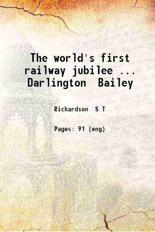     			The world's first railway jubilee.. Darlington Bailey 1876 [Hardcover]