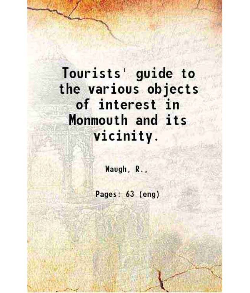     			Tourists' guide to the various objects of interest in Monmouth and its vicinity. 1899 [Hardcover]