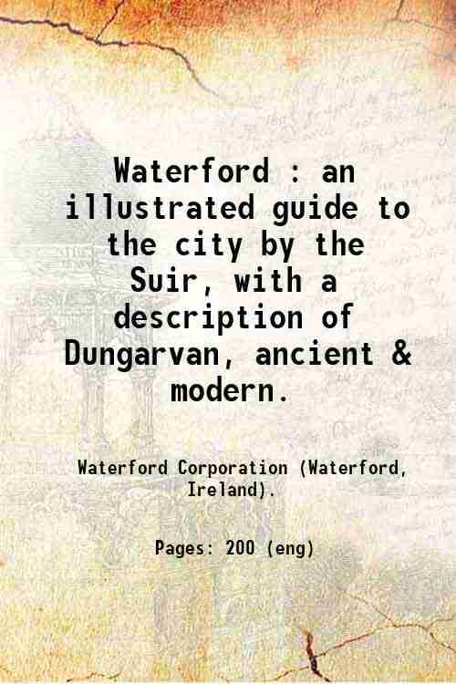     			Waterford : an illustrated guide to the city by the Suir, with a description of Dungarvan, ancient & modern. 1917 [Hardcover]
