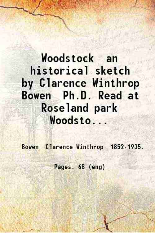     			Woodstock an historical sketch by Clarence Winthrop Bowen Ph.D. Read at Roseland park Woodstock Connecticut at the bi-centennial celebrati [Hardcover]
