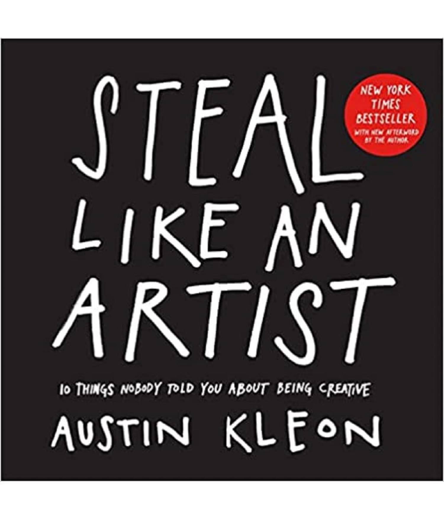 Steal Like An Artist: 10 Things Nobody Told You About Being Creative (Austin Kleon)     			Steal Like An Artist: 10 Things Nobody Told You About Being Creative (Austin Kleon)