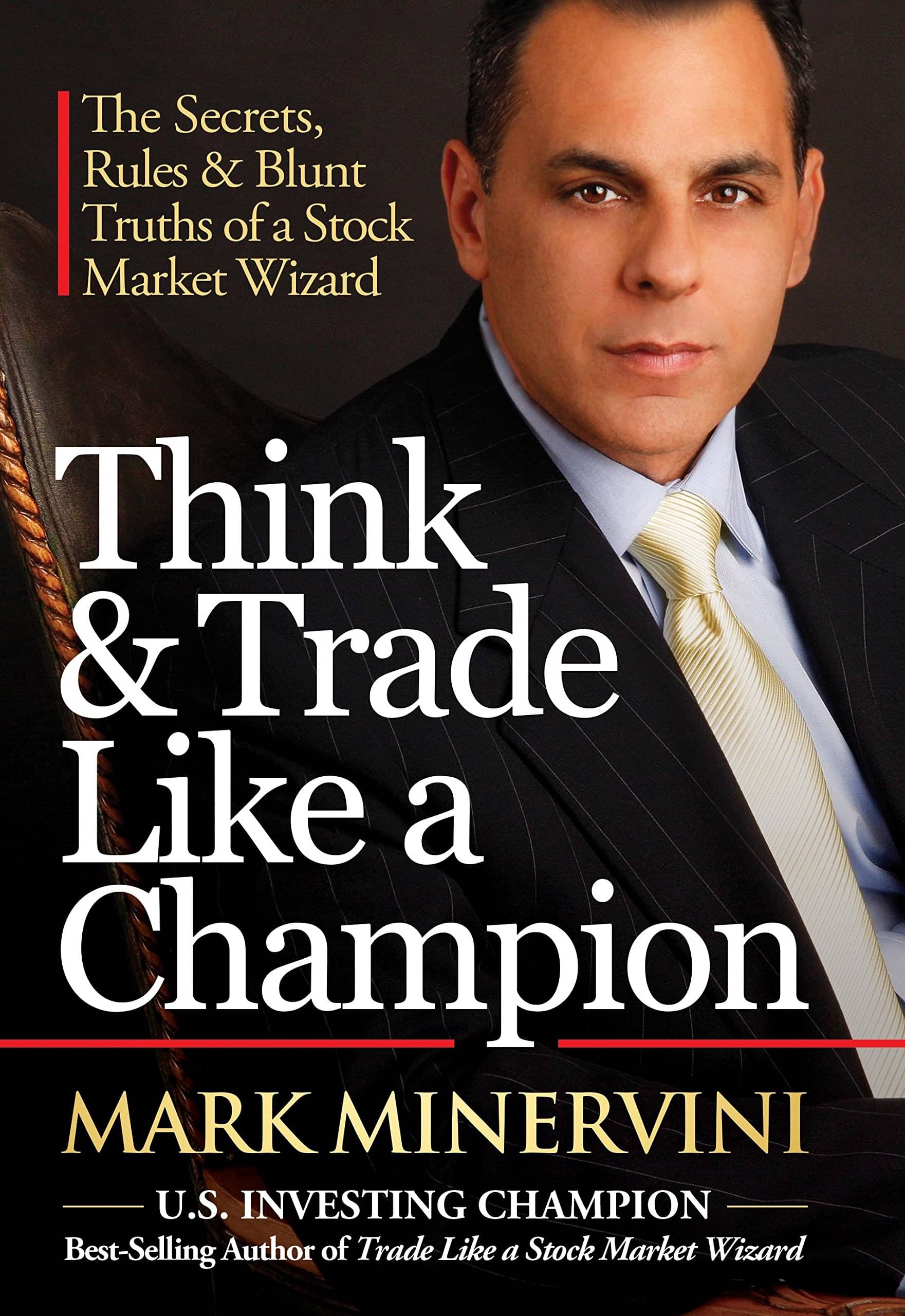 Think & Trade Like a Champion: The Secrets, Rules & Blunt Truths of a Stock Market Wizard Think & Trade Like a Champion: The Secrets, Rules & Blunt Truths of a Stock Market Wizard