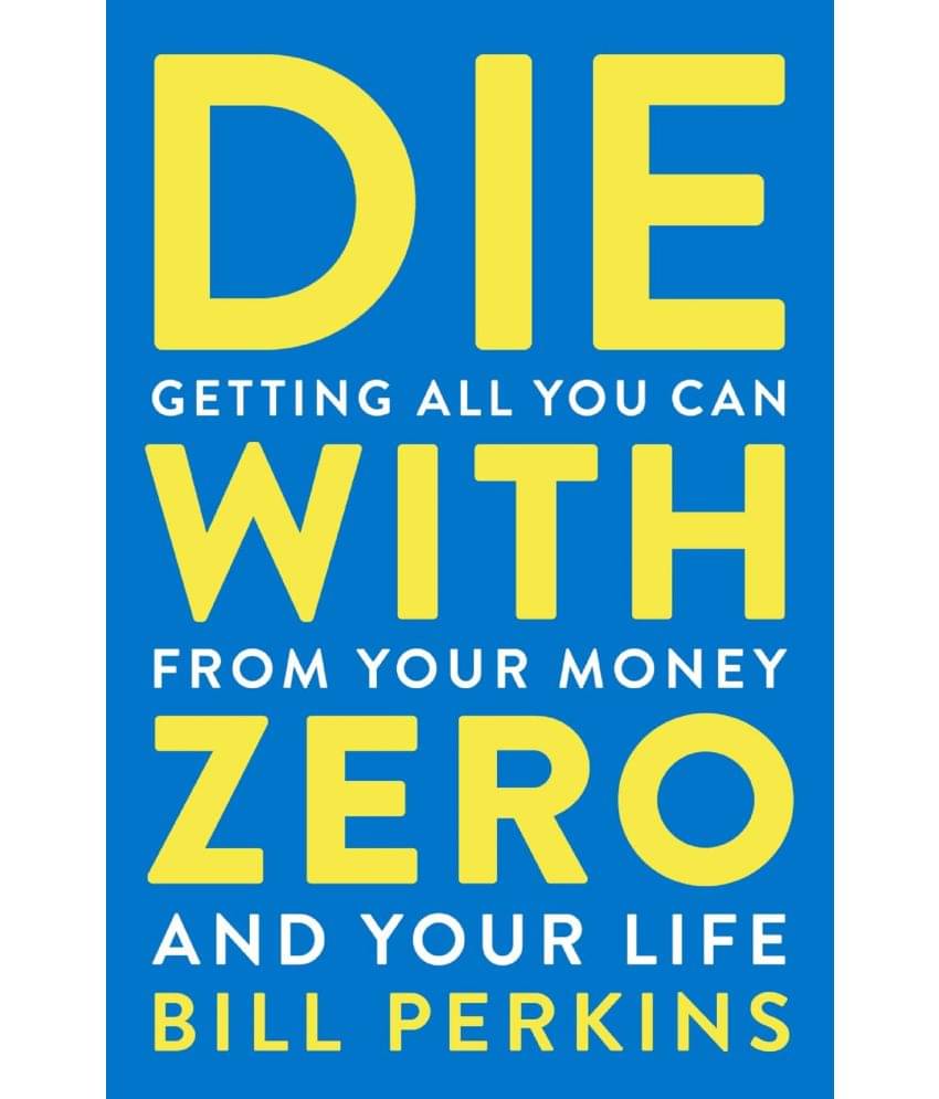 Die With Zero: Getting All You Can from Your Money and Your Life Paperback – 16 August 2021 Die With Zero: Getting All You Can from Your Money and Your Life Paperback – 16 August 2021
