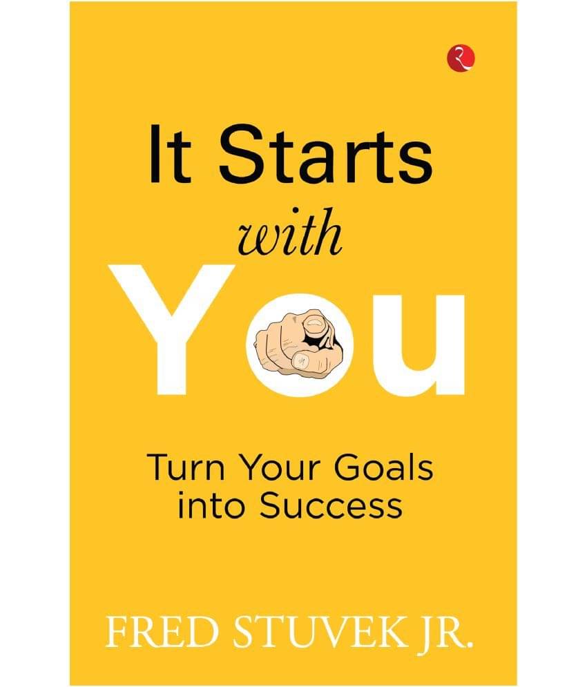     			IT STARTS WITH YOU: Turn Your Goals into Success By FRED STUVEK JR