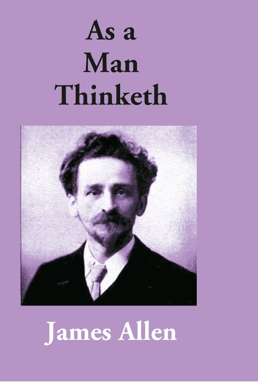     			As A Man Thinketh By James Allen