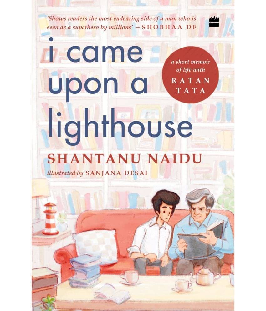 I CAME UPON A LIGHTHOUSE: A Short Memoir of Life with Ratan Tata Paperback 2022 by Shantanu Naidu and Sanjana Desai I CAME UPON A LIGHTHOUSE: A Short Memoir of Life with Ratan Tata Paperback 2022 by Shantanu Naidu and Sanjana Desai