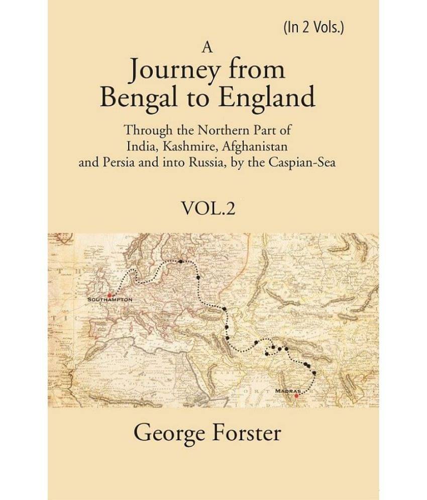    			A Journey form Bengal to England, Through the Northern Part of India, Kashmire, Afghanistan and Persia and into Russia, by the Caspian-Sea [Hardcover]