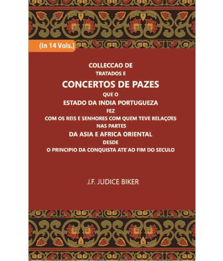     			Colleccao De Tratados E Concertos De Pazes:- Que O Estado Da India Portuguezafezcom Os Reis E Senhores Com Quem Teve Relacoesnas Partes Vo [Hardcover]