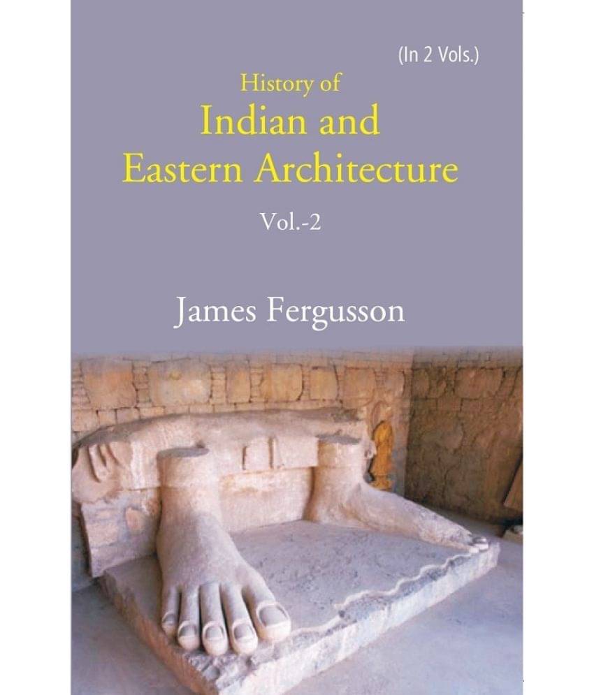 History of Indian and Eastern Architecture Volume 2nd History of Indian and Eastern Architecture Volume 2nd
