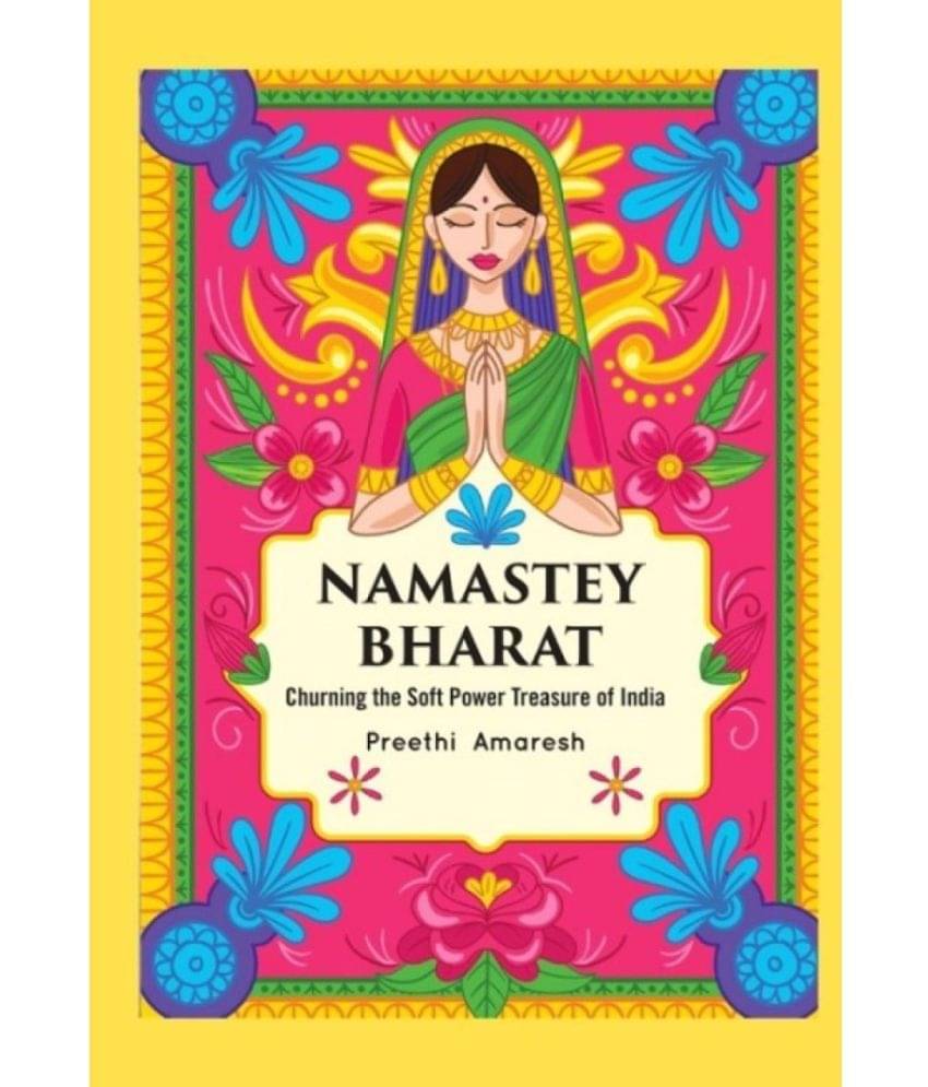 Namastey Bharat (Churning The Soft Power Treasure Of India) Namastey Bharat (Churning The Soft Power Treasure Of India)