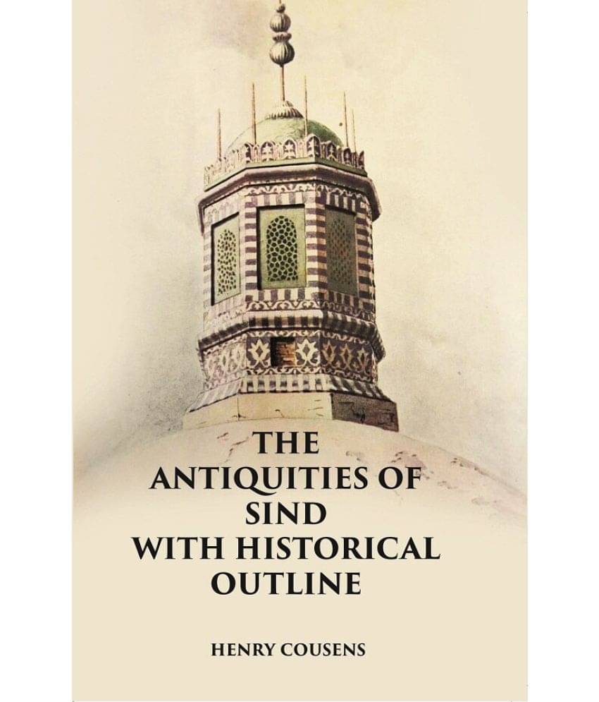 THE ANTIQUITIES OF SIND WITH HISTORICAL OUTLINE THE ANTIQUITIES OF SIND WITH HISTORICAL OUTLINE