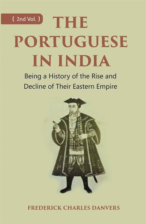 THE PORTUGUESE IN INDIA: Being a History of the Rise and Decline of Their Eastern Empire Volume 2nd THE PORTUGUESE IN INDIA: Being a History of the Rise and Decline of Their Eastern Empire Volume 2nd