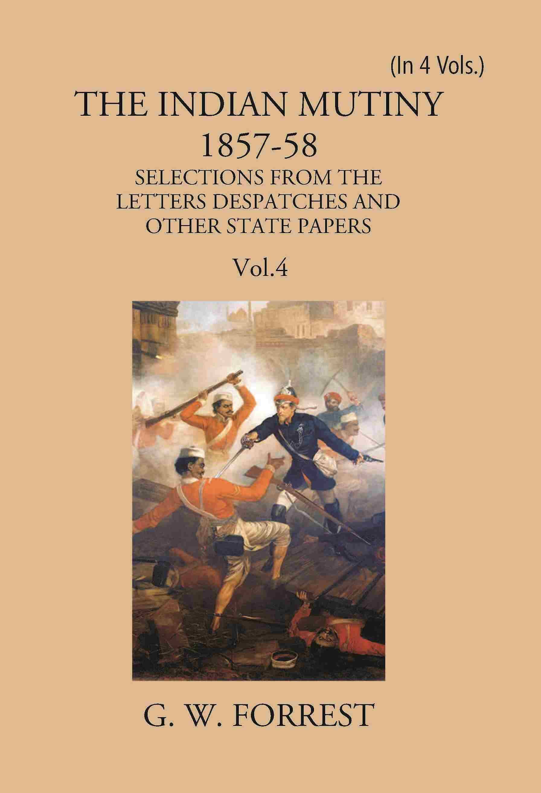 The Indian Mutiny 1857-58: Selections From The Letters Despatches And Other State Papers Preserved In The Military Department Of The Government Of Ind     			The Indian Mutiny 1857-58: Selections From The Letters Despatches And Other State Papers Preserved In The Military Department Of The Government Of Ind