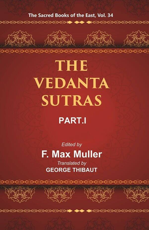 The Sacred Books of the East (THE VEDANTA-SUTRAS, PART-I) Volume 34th The Sacred Books of the East (THE VEDANTA-SUTRAS, PART-I) Volume 34th