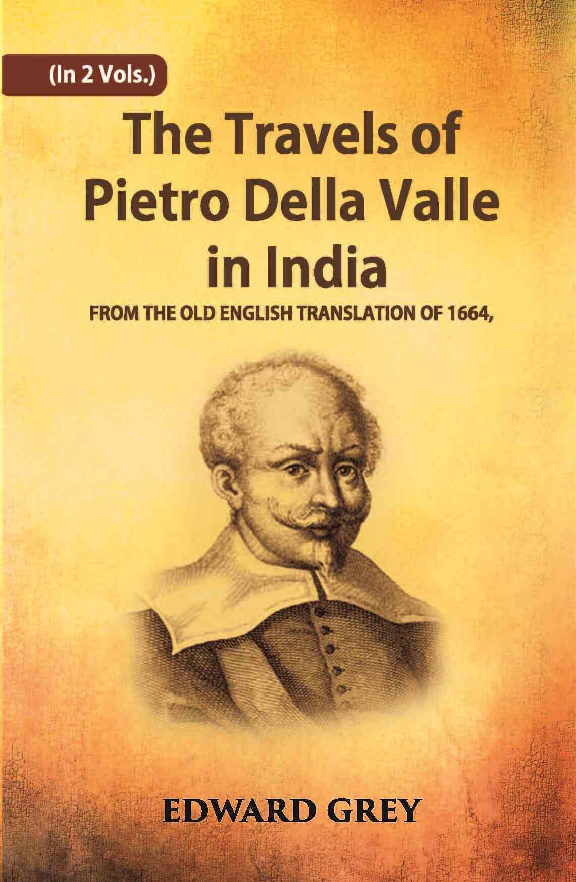     			The Travels Of Pietro Della Valle In India: From The Old English Translation Of 1664 Volume Vol. 1st [Hardcover]