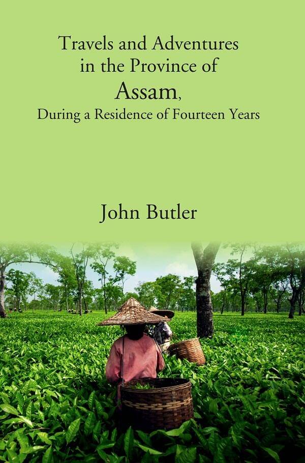     			Travels and Adventures in the Province of Assam, During a Residence of Fourteen Years [Hardcover]