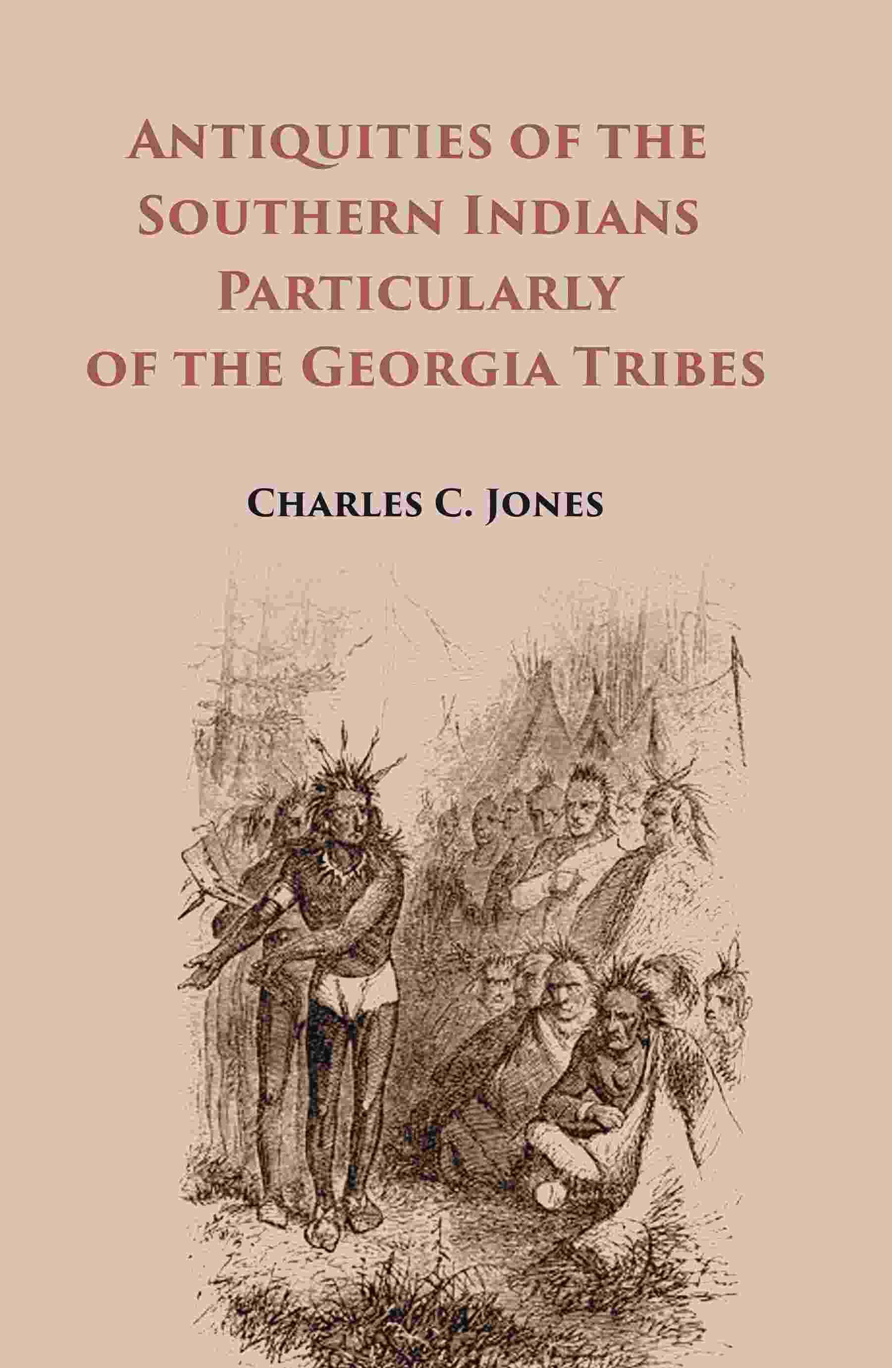     			Antiquities of the Southern Indians Particularly of the Georgia Tribes