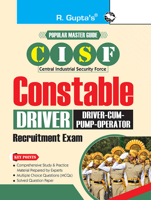 CISF: Constable (Driver and Driver-cum-Pump-Operator) Recruitment Exam Guide CISF: Constable (Driver and Driver-cum-Pump-Operator) Recruitment Exam Guide