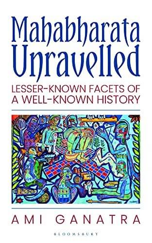 Mahabharata Unravelled: Lesser-Known Facets of a Well-Known History Paperback 2021 by Ami Ganatra Mahabharata Unravelled: Lesser-Known Facets of a Well-Known History Paperback 2021 by Ami Ganatra