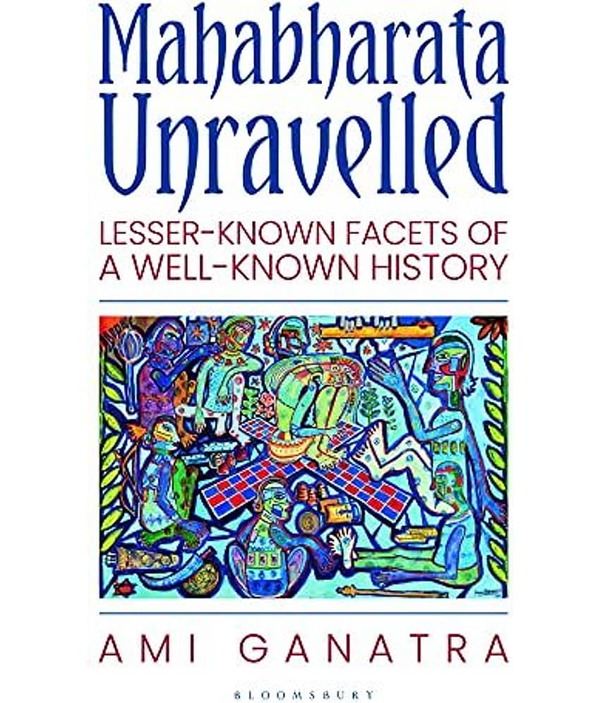 Mahabharata Unravelled: Lesser-Known Facets of a Well-Known History Paperback 2021 by Ami Ganatra - Stationery | Buy online on ZillyBuy
