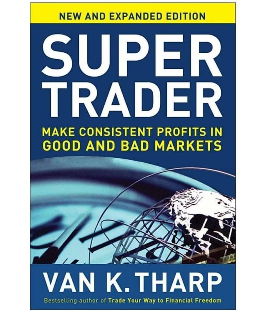 Super Trader: Make Consistent Profits in Good and Bad Markets Book by Van K. Tharp Super Trader: Make Consistent Profits in Good and Bad Markets Book by Van K. Tharp