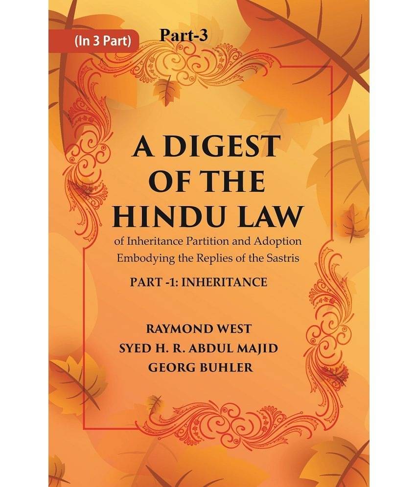 A Digest of the Hindu Law : of Inheritance Partition and Adoption Embodying the Replies of the Sastris A Digest of the Hindu Law : of Inheritance Partition and Adoption Embodying the Replies of the Sastris