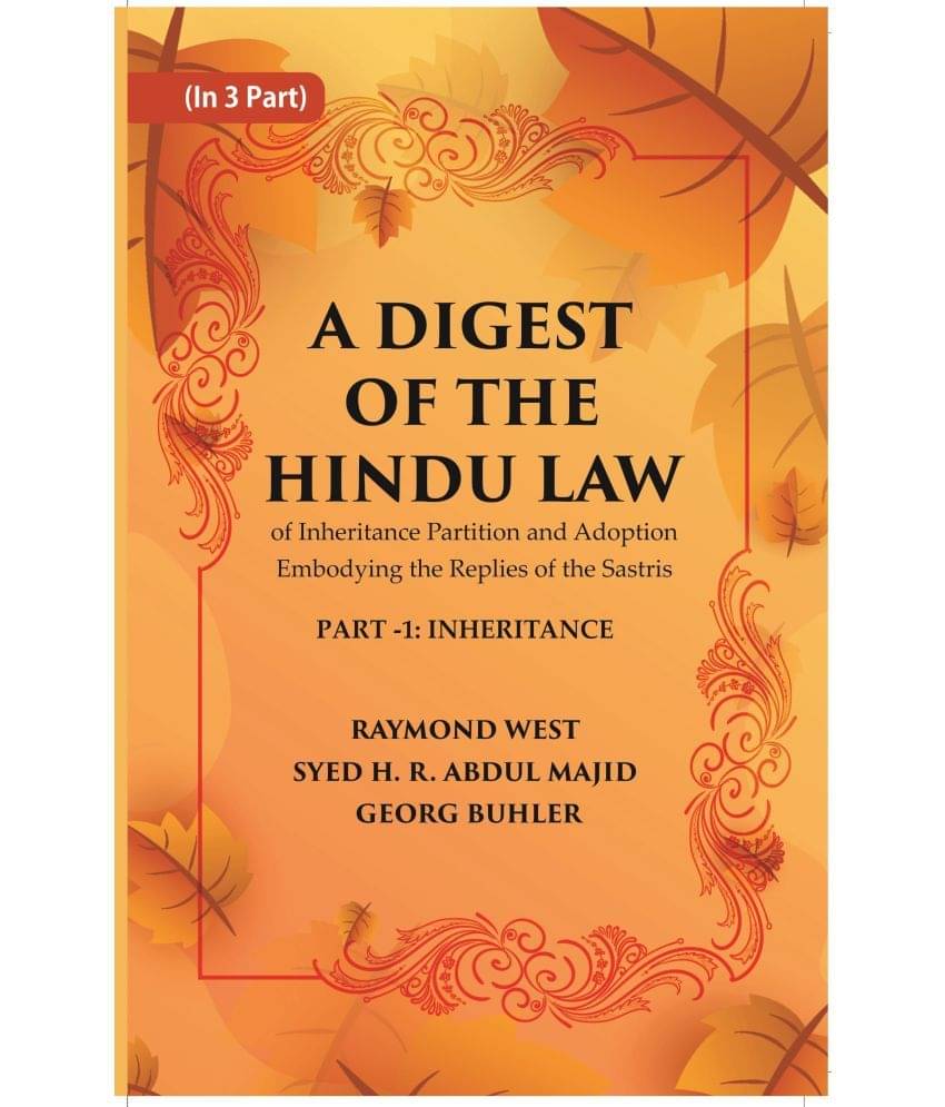 A Digest of the Hindu Law : of Inheritance Partition and Adoption Embodying the Replies of the Sastris A Digest of the Hindu Law : of Inheritance Partition and Adoption Embodying the Replies of the Sastris