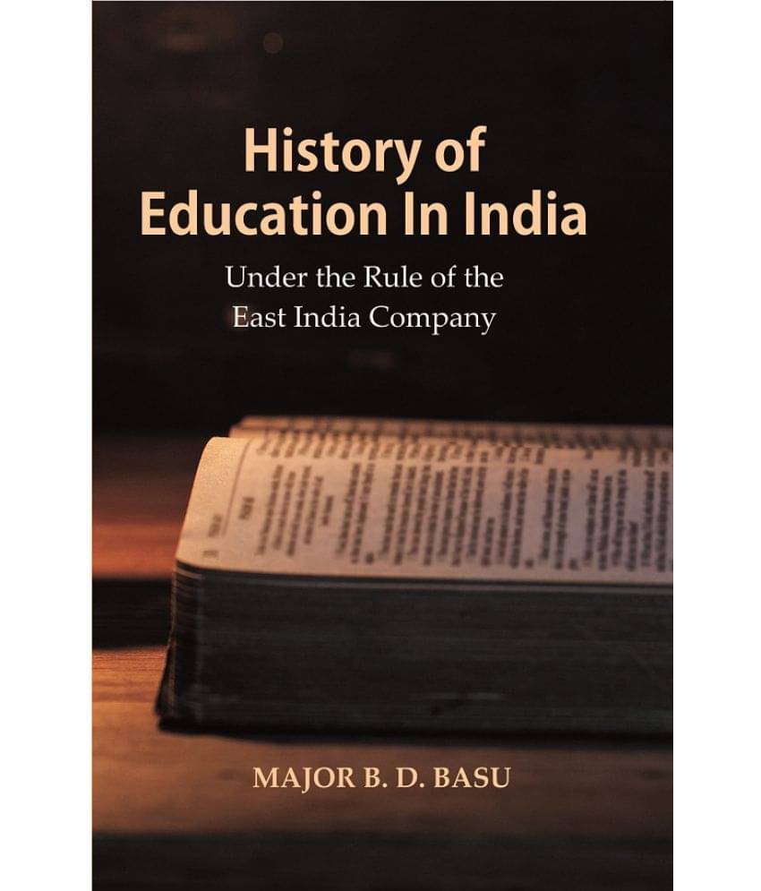 History of Education In India : Under the Rule of the East India Company History of Education In India : Under the Rule of the East India Company