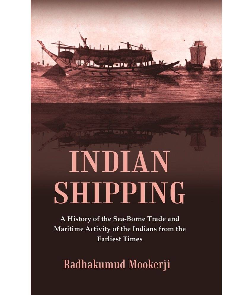     			Indian Shipping : A History of the Sea-Borne Trade and Maritime Activity of the Indians from the Earliest Times [Hardcover]