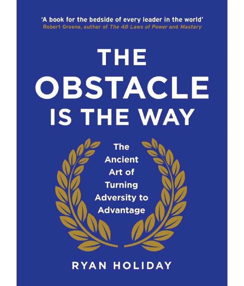     			The Obstacle Is The Way