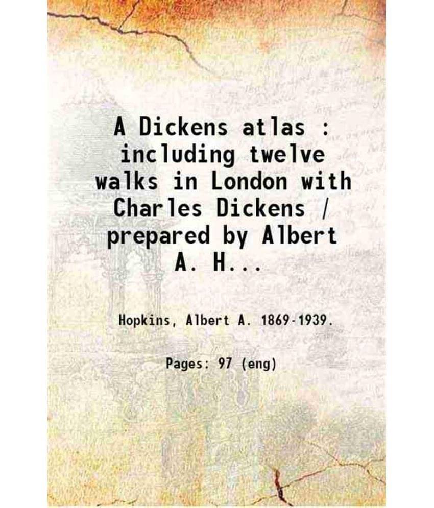     			A Dickens atlas : including twelve walks in London with Charles Dickens / prepared by Albert A. Hopkins and Newbury Frost Read. 1923 [Hardcover]