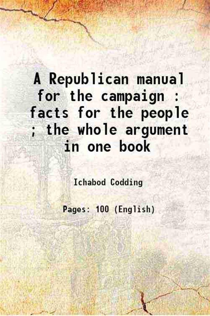     			A Republican manual for the campaign : facts for the people ; the whole argument in one book 1860 [Hardcover]